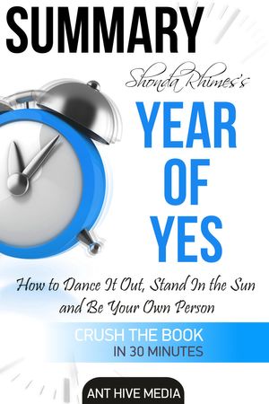 Cover Art for 9781310701870, Shonda Rhimes' Year of Yes: How to Dance It Out, Stand In the Sun and Be Your Own Person Summary by Ant Hive Media