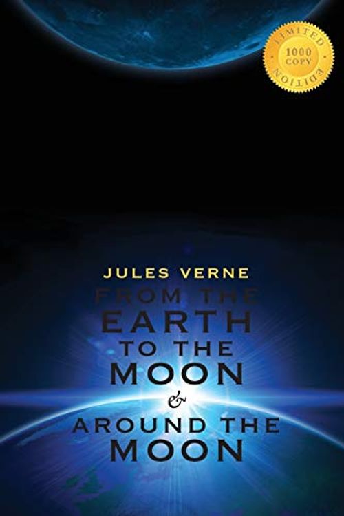 Cover Art for 9781772262094, From the Earth to the Moon & Around the Moon (2 Books in 1) (1000 Copy Limited Edition) by Jules Verne