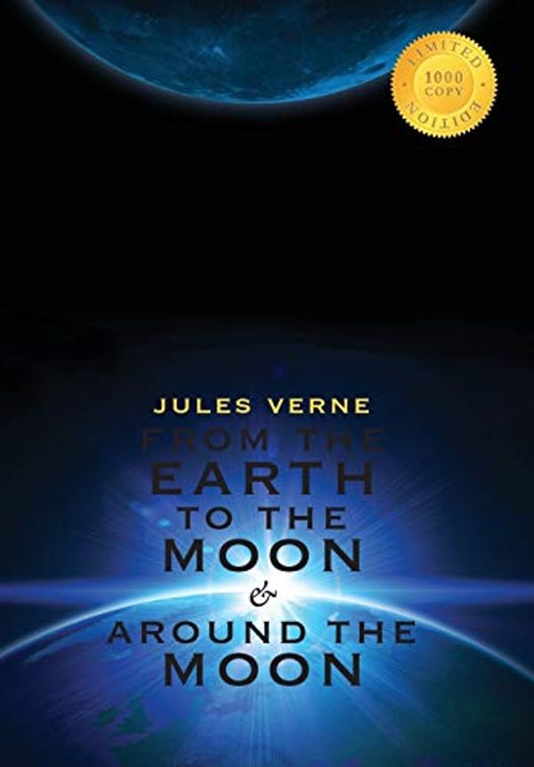 Cover Art for 9781772262094, From the Earth to the Moon & Around the Moon (2 Books in 1) (1000 Copy Limited Edition) by Verne, Jules