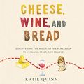 Cover Art for 9781665064361, Cheese, Wine, And Bread by Katie Quinn