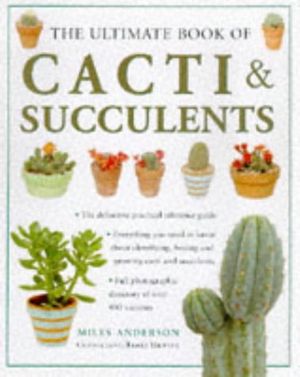 Cover Art for 9781859674604, The Ultimate Book of Cacti & Succulents by Miles Anderson