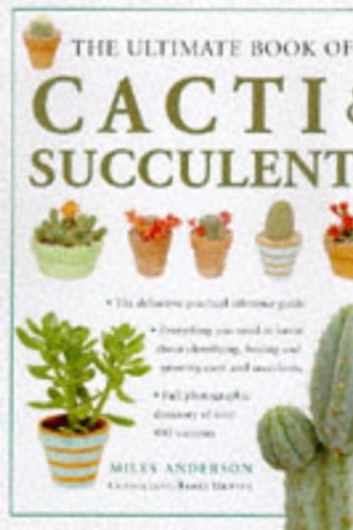 Cover Art for 9781859674604, The Ultimate Book of Cacti & Succulents by Miles Anderson