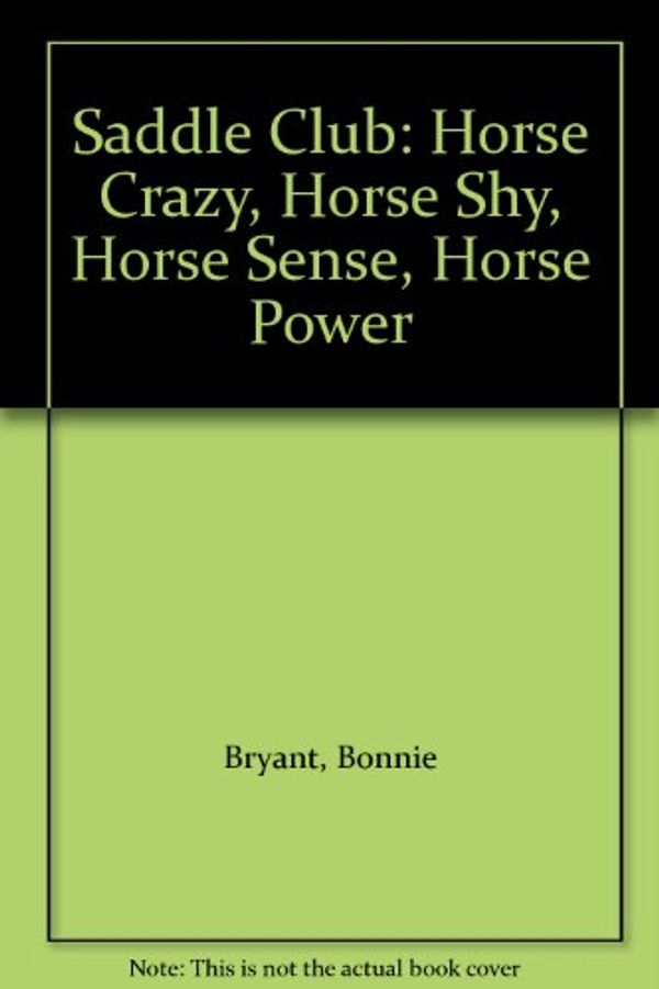 Cover Art for 9780553609400, Saddle Club: Horse Crazy, Horse Shy, Horse Sense, Horse Power by Bonnie Bryant