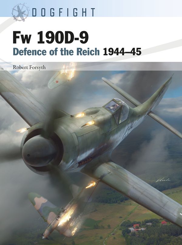 Cover Art for 9781472849397, Fw 190D-9: Defence of the Reich 1944–45 (Dogfight, 1) by Robert Forsyth