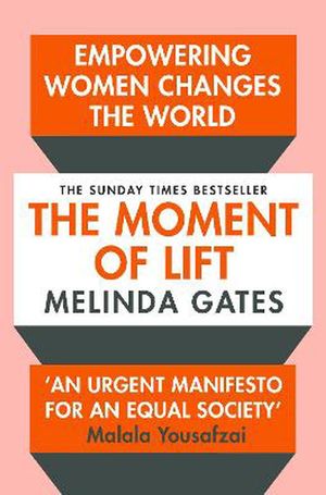 Cover Art for 9781529005516, The Moment of Lift: How Empowering Women Changes the World by Melinda Gates