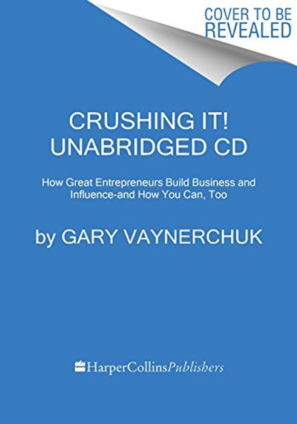 Cover Art for 9780062800794, Crushing It! by Gary Vaynerchuk
