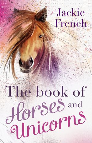 Cover Art for 9781460704424, The Book of Horses and Unicorns by Jackie French