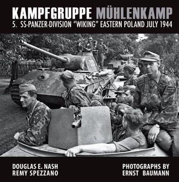 Cover Art for 9780974838984, Kampfgruppe Mühlenkamp: 5. SS-Panzer Division Wiking , Eastern Poland, July 1944 by Douglas E. Nash, Remy Spezzano