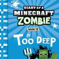 Cover Art for 9781732626560, Diary of a Minecraft Zombie Book 18: In Too Deep by Zack Zombie