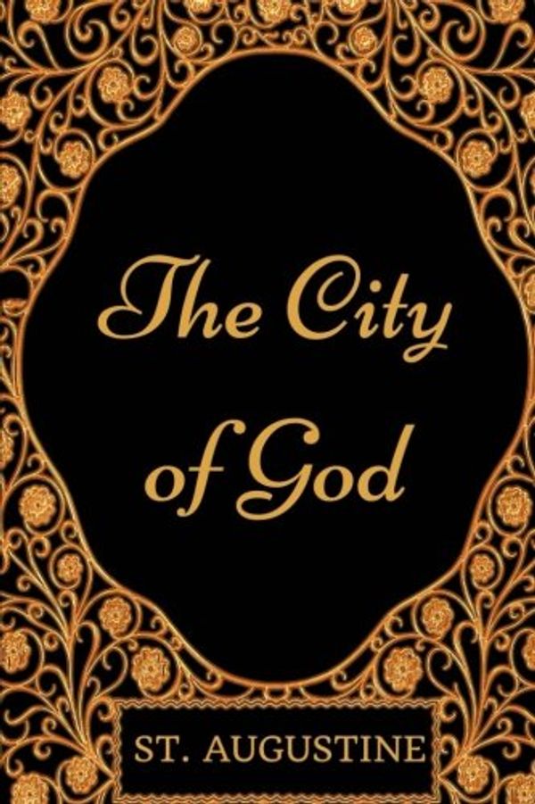 Cover Art for 9781977624345, The City of God: By St. Augustine - Illustrated by St. Augustine