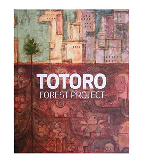 Cover Art for 9781601090461, Totoro Forest Project by John Lasseter, Daisuke Tsutsumi, Yukino Pang