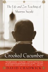 Cover Art for 9780767901055, Crooked Cucumber: The Life and Teaching of Shunryu Suzuki by David Chadwick