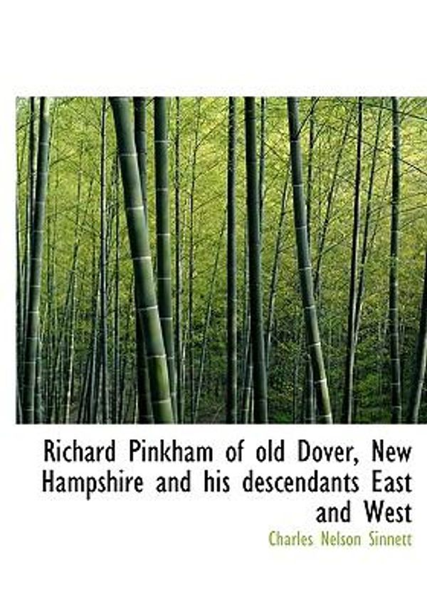 Cover Art for 9781115399043, Richard Pinkham of Old Dover, New Hampshire and His Descendants East and West by Charles Nelson Sinnett