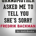 Cover Art for 9781370363209, My Grandmother Asked Me to Tell You She's Sorry: A Novel by Fredrik Backman Conversation Starters by Daily Books