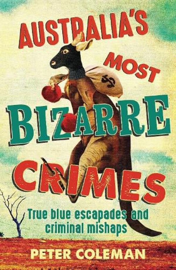 Cover Art for 9781923046269, Australia's Most Bizarre Crimes by Peter Coleman