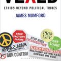 Cover Art for 9781472966346, Vexed: Ethics Beyond Political Tribes by James Mumford