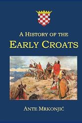 Cover Art for 9780646801841, A History of the Early Croats by Ante Mrkonjic