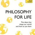 Cover Art for 9781473657915, Philosophy for Life: Teach Yourself: The Ideas That Shape Our World and How To Use Them by Mel Thompson