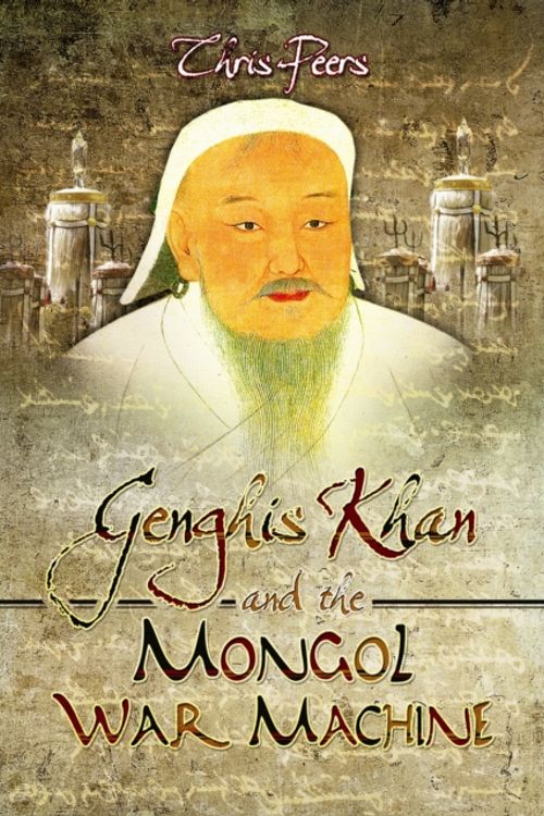 Cover Art for 9781783400560, Genghis Khan and the Mongol War Machine by Chris Peers