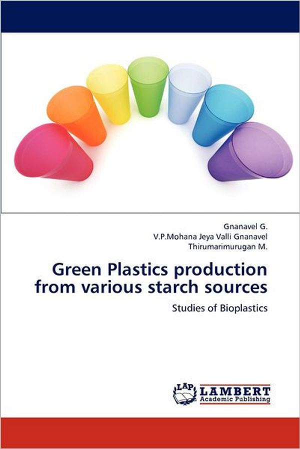 Cover Art for 9783659213403, Green Plastics Production from Various Starch Sources by G., Gnanavel, V.P.Mohana Jeya Valli Gnanavel, M., Thirumarimurugan