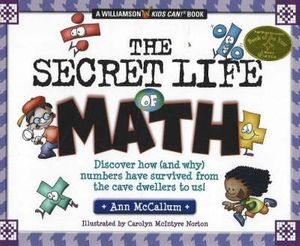 Cover Art for 9780824967796, The Secret Life of Math: Discover How (and Why) Numbers Have Survived from the Cave Dwellers to Us! by Ann McCallum