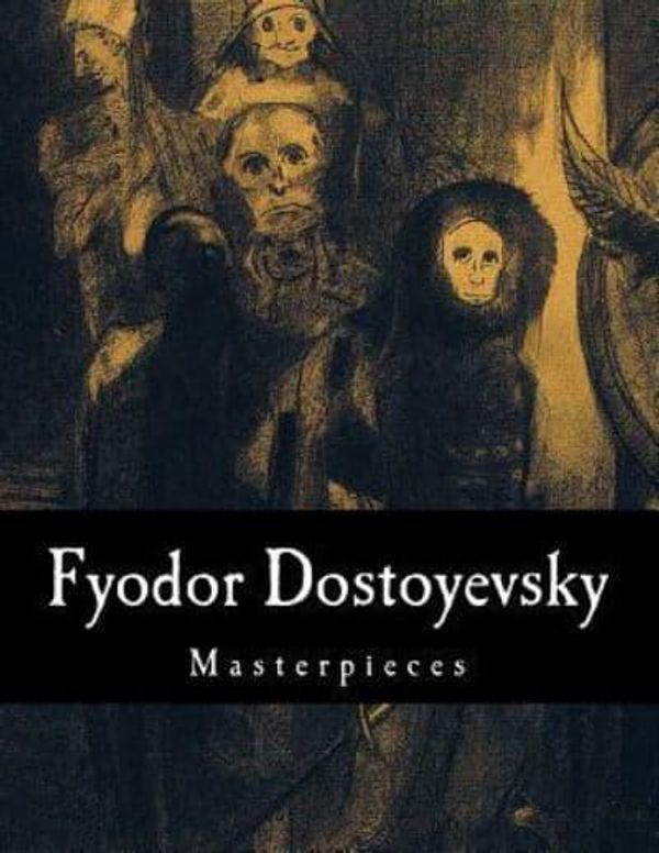 Cover Art for 9781500473655, Fyodor Dostoyevsky, Masterpieces by Fyodor Dostoyevsky