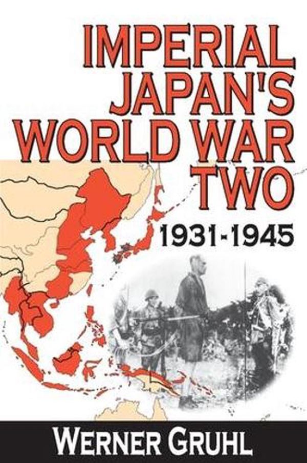 Cover Art for 9781412811040, Imperial Japan's World War Two 1931-1945 by Werner Gruhl