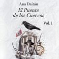 Cover Art for 9788409344116, El Puente de los Cuervos Vol. I: Un cóctel sorprendente de romance, intriga, aventura, polémica y… mucho más. ¿Te atreves a leer una historia diferente? (Spanish Edition) by Ana Daitán