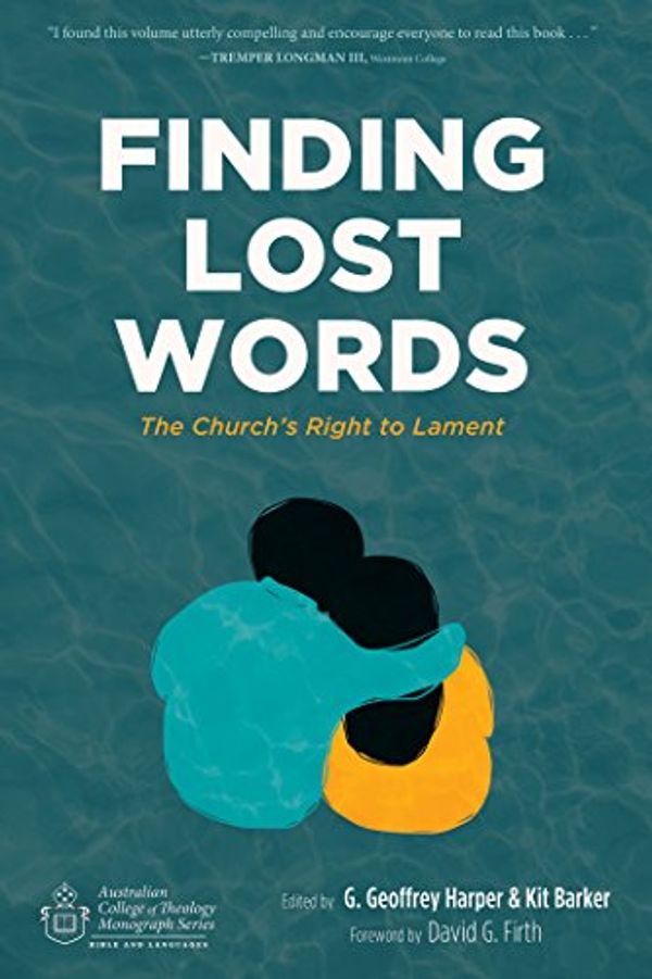 Cover Art for B06Y6MM15Z, Finding Lost Words: The Church’s Right to Lament (Australian College of Theology Monograph Series Book 0) by G. Geoffrey Harper