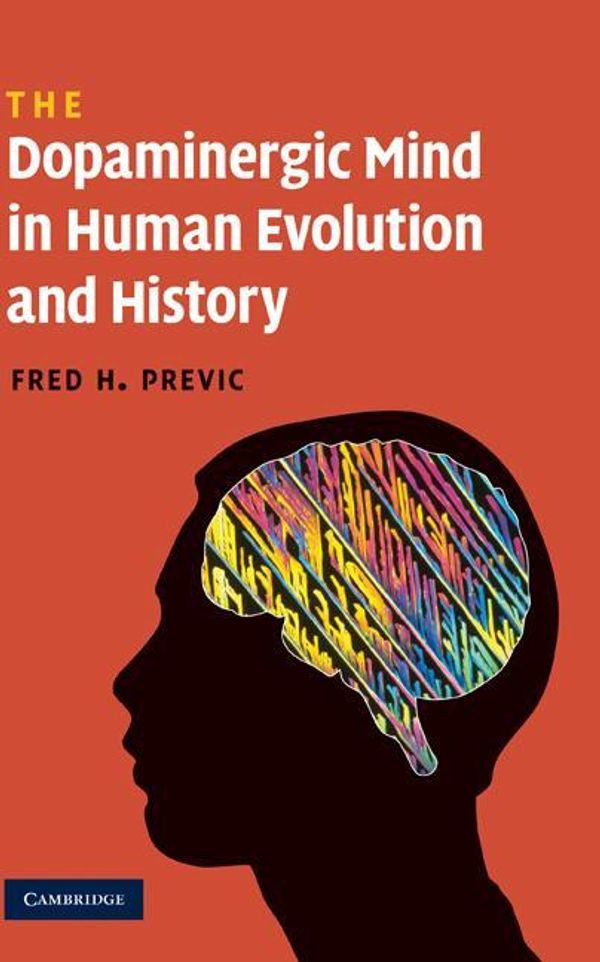 Cover Art for 9780511536854, The Dopaminergic Mind in Human Evolution and History by Fred H. Previc