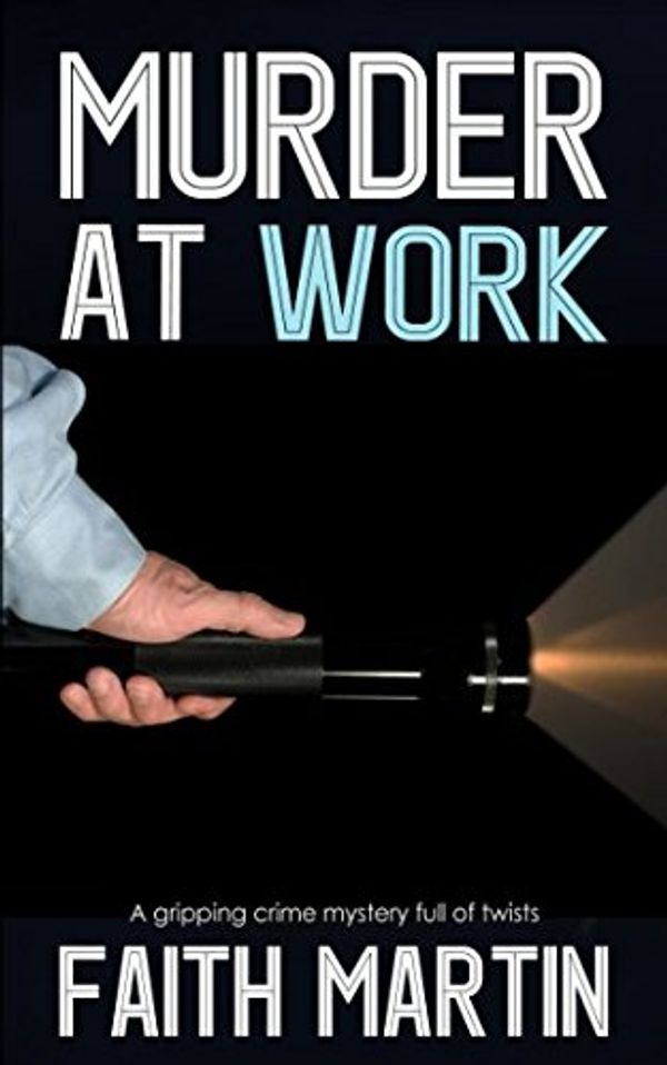 Cover Art for 9781789310108, MURDER AT WORK a gripping crime mystery full of twists by Faith Martin