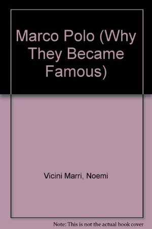 Cover Art for 9780382069833, Marco Polo (Why They Became Famous) by Noemi Vicini Marri; Noemi Vicini Marri