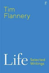Cover Art for 9781922268297, Life: Selected Writings by Tim Flannery