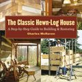 Cover Art for 9781612122144, The Classic Hewn-Log House by Charles McRaven