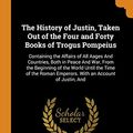 Cover Art for 9780341872047, The History of Justin, Taken Out of the Four and Forty Books of Trogus Pompeius by Marcus Junianus Justinus, Robert Codrington