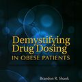 Cover Art for B01EB8PSC6, Demystifying Drug Dosing in Obese Patients by David E. Zimmerman, Brandon R. Shank