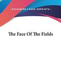 Cover Art for 9780548535783, The Face of the Fields by Dallas Lore Sharp