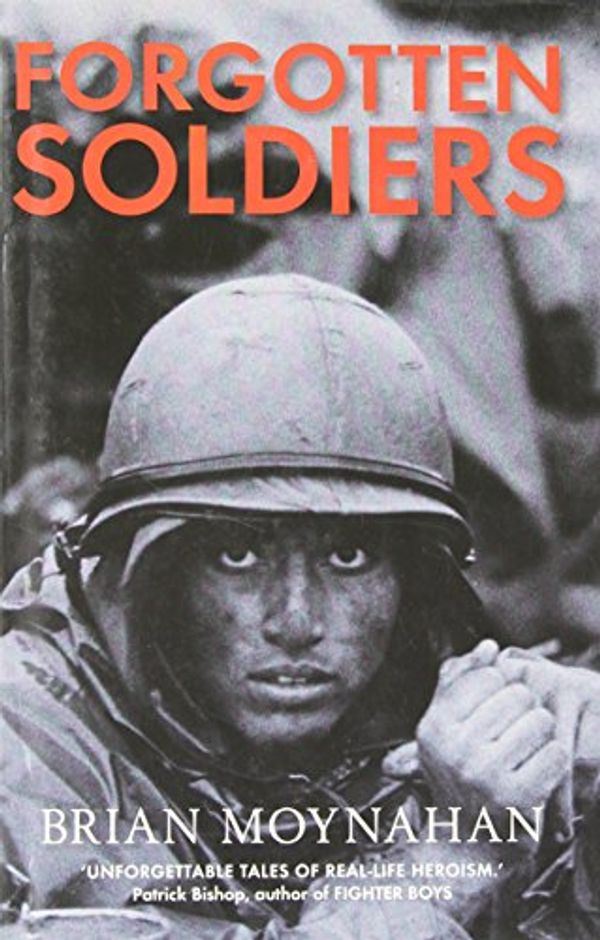 Cover Art for 9781847241030, Forgotten Soldiers by Brian Moynahan