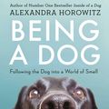 Cover Art for 9781471159930, Being a Dog by Alexandra Horowitz