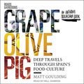 Cover Art for 9798200213351, Grape, Olive, Pig: Deep Travels Through Spain's Food Culture by Matt Goulding