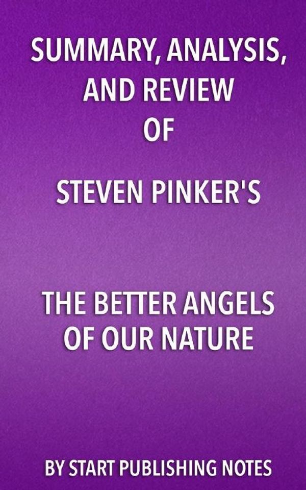 Cover Art for 9781682996911, Summary, Analysis, and Review of Steven Pinker's the Better Angels of Our NatureWhy Violence Has Declined by Start Publishing Notes