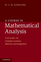 Cover Art for 9781107663305, A Course in Mathematical Analysis: Volume 3, Complex Analysis, Lebesgue Measure and the Lebesgue Integral by D. J. H. Garling