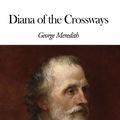 Cover Art for 1230000273903, Diana of the Crossways by George Meredith