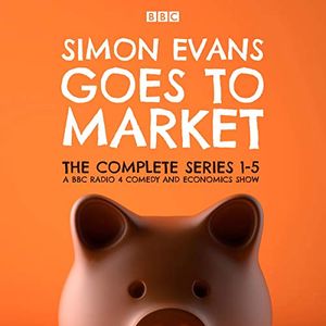 Cover Art for B07YF1ZPR6, Simon Evans Goes to Market: The Complete Series 1-5: A BBC Radio 4 Comedy and Economics Show by Simon Evans, Tim Harford