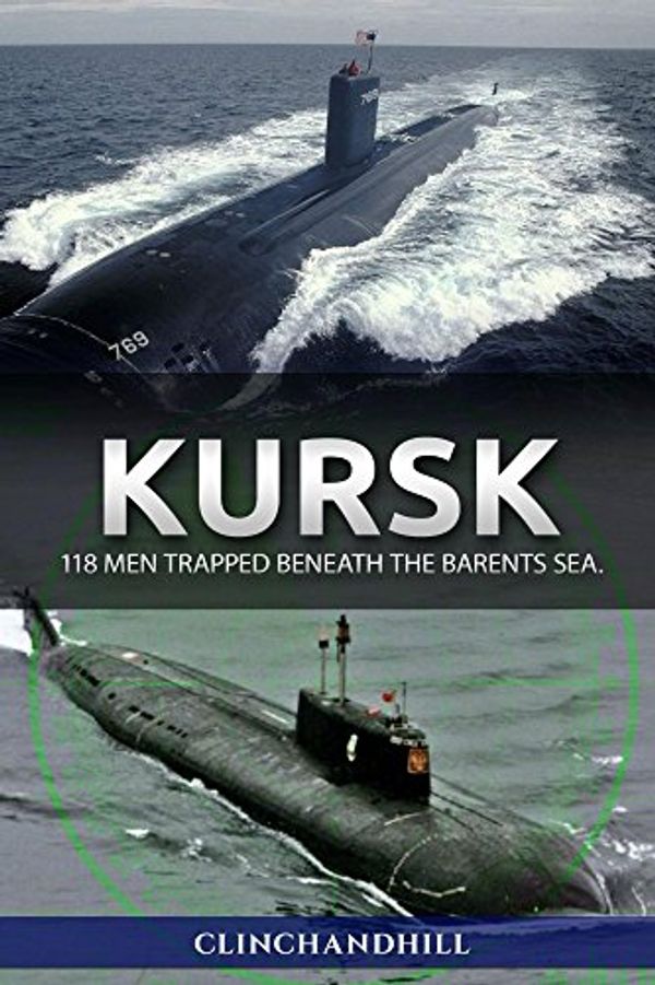 Cover Art for B018AWBJVS, Kursk: 118 men trapped beneath the Barents Sea (The James Mitchel series Book 1) by Burt Clinchandhill