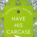 Cover Art for 9781473621367, Have His Carcase: Lord Peter Wimsey Book 8 by Dorothy L Sayers