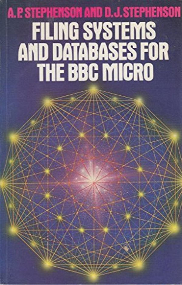 Cover Art for 9780003831672, Filing Systems and Databases for the BBC Micro by A P. Stephenson, D J. Stephenson