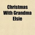 Cover Art for 9781153595629, Christmas with Grandma Elsie by Martha Finley