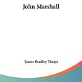 Cover Art for 9780548472026, John Marshall by James Bradley Thayer