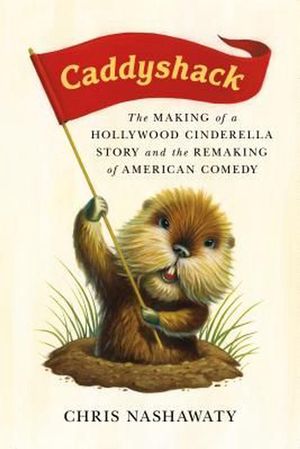 Cover Art for 9781250105950, Caddyshack: The Making of a Hollywood Cinderella Story by Chris Nashawaty